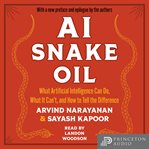 Ai Snake Oil : What Artificial Intelligence Can Do, What It Can't, and How to Tell the Difference cover image cdn