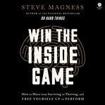 Win the Inside Game : How to Move from Surviving to Thriving, and Free Yourself up to Perform cover image cdn