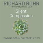 Silent Compassion : Finding God in Contemplation cover image cdn