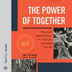 The Power of Together : Why Real Relationships Are Vital for Spiritual Growth cover image cdn