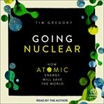 Going Nuclear : How Atomic Energy Will Save the World cover image cdn