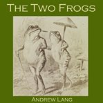 The Two Frogs : A Japanese Fairy Tale cover image cdn