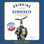 Drinking with the Democrats : The Party Animal's History of Liberal Libations cover image cdn