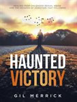 Haunted Victory : Healing From Childhood Sexual Abuse and the Decades of Addiction That Followed cover image cdn