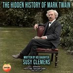 The Hidden History of Mark Twain : By His Daughter Susy Clemens cover image cdn