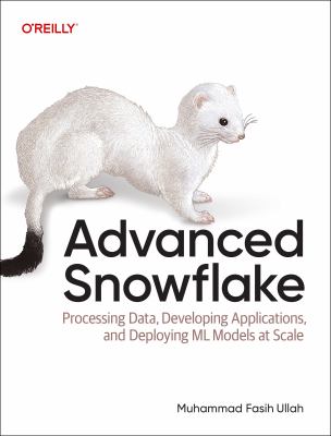 Advanced Snowflake : Processing Data, Developing Applications, and Deploying Ml Models at Scale cover image cdn