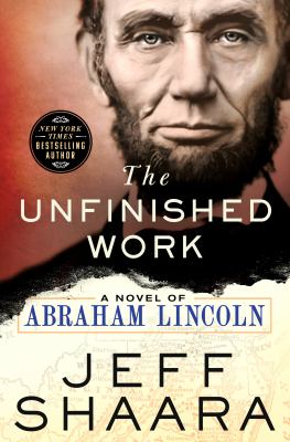 The Unfinished Work : A Novel of Abraham Lincoln cover image cdn