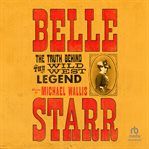 Belle Starr : The Truth Behind the Wild West Legend cover image cdn