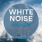 White Noise Sounds : 15 Hours Of Pure And Layered White Noise For Deep Sleep, Focus, Adhd, Tinnitus Relief, And Anxiety - cover image cdn