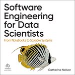 Software Engineering for Data Scientists : From Notebooks to Scalable Systems cover image cdn