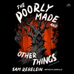 The Poorly Made and Other Things : A Story Collection cover image cdn