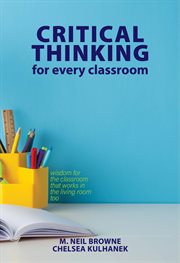 Critical Thinking for Every Classroom : Wisdom for the Classroom That Works in the Living Room Too cover image cdn