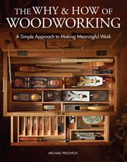 The Why & How of Woodworking : A Simple Approach To Making Meaningful Work cover image cdn