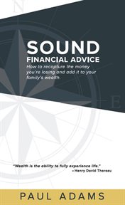 Sound Financial Advice : How To Recapture The Money You Are Losing And Add It To Your Family's Wealth cover image cdn