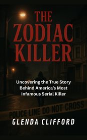 The Zodiac Killer : Uncovering the True Story Behind America's Most Infamous Serial Killer cover image cdn
