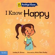 I Know Happy : A Book About Feeling Happy, Excited, and Proud cover image cdn