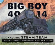 Big Boy 4014 and the Steam Team : The World's Largest Steam Engine Roars Back to Life! cover image cdn