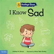 I Know Sad : A Book About Feeling Sad, Lonely, and Disappointed cover image cdn