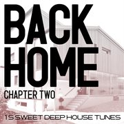 Back Home - Chapter Two - 15 Sweet Deep House Tunes cover image cdn