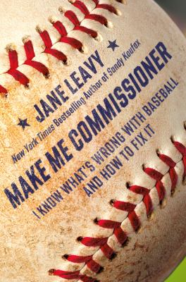 Make me commissioner : I know what's wrong with baseball and how to fix it  cover image cdn