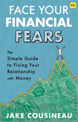 Face your financial fears : the simple guide to fixing your relationship with money cover image