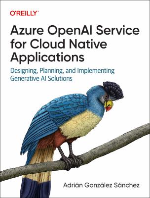 Azure OpenAI Service for cloud native applications : designing, planning, and implementing generative AI solutions  cover image cdn