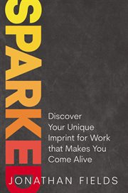Sparked : Discover Your Unique Imprint for Work that Makes You Come Alive cover image cdn