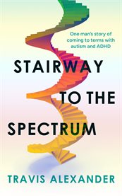 Stairway to the Spectrum : One Man's Story Of Coming To Terms With Autism And Adhd cover image cdn