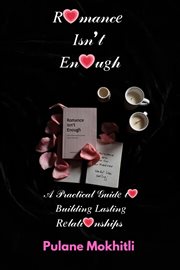 Romance Isn't Enough: A Practical Guide to Building Lasting Relationships cover image cdn