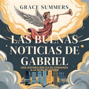 Las Buenas Noticias De Gabriel : Una Historia Bíblica De Esperanza A La Hora De Dormir cover image cdn