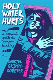 Holy Water Hurts : A Vampire's Guide To Vampire Hunting cover image cdn