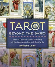 Tarot Beyond the Basics : Gain A Deeper Understanding Of The Meanings Behind The Cards cover image cdn