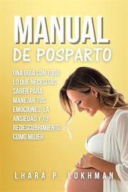 Manual De Posparto: Una Guía Con Todo Lo Que Necesitas Saber Para Manejar Tus Emociones, La Ansiedad cover image cdn