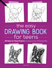 The Easy Drawing Book for Teens : 20 Step-by-step Projects To Improve Your Drawing Skills cover image cdn