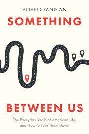 Something Between Us : The Everyday Walls Of American Life, And How To Take Them Down cover image cdn