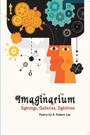 Imaginarium Sightings, Galleries, Sightlines, Poetry by A. Robert Lee cover image cdn