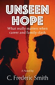 Unseen Hope : What Really Matters When Career And Family Clash cover image cdn