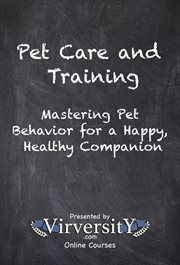 Pet Care and Training : Mastering Pet Behavior for a Happy, Healthy Companion cover image cdn