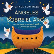 Ángeles Sobre El Arca : Una Historia De Promesa Bíblica A La Hora De Dormir cover image cdn