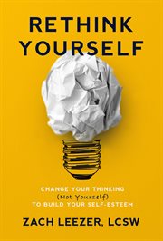 Rethink Yourself: Change Your Thinking (Not Yourself) to Build Your Self-Esteem cover image cdn