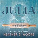 Julia : A Novel Inspired By The Extraordinary Life Of Julia Child cover image cdn