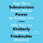 Subconscious Power : Use Your Inner Mind to Create the Life You've Always Wanted cover image cdn