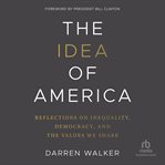 The Idea of America : Reflections On Inequality, Democracy, And The Values We Share cover image cdn