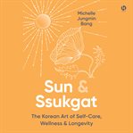 Sun & Ssukgat : The Korean Art of Self-Care, Wellness, and Longevity cover image cdn