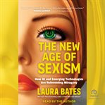 The New Age of Sexism : How Ai And Emerging Technologies Are Reinventing Misogyny cover image cdn