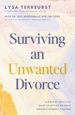 Surviving an unwanted divorce : a biblical, practical guide to letting go while holding yourself together  cover image cdn