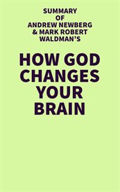 Summary of Andrew Newberg and Mark Robert Waldman's How God Changes Your Brain cover image cdn