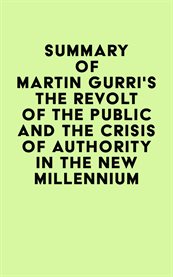 Summary of Martin Gurri's the Revolt of the Public and the Crisis of Authority in the New Millennium cover image cdn