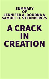 Summary of Jennifer A. Doudna and Samuel H. Sternberg's a Crack in Creation cover image cdn