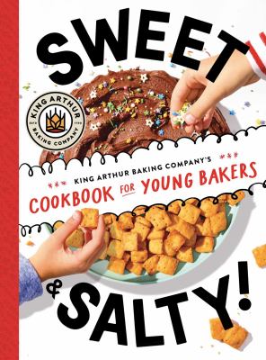Sweet & salty! : King Arthur Baking Company's cookbook for young bakers  cover image cdn
